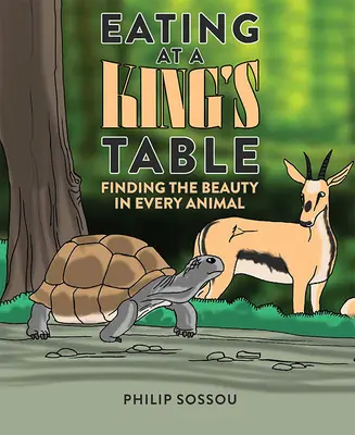 Manger à la table d'un roi : Trouver la beauté dans chaque animal - Eating at a King's Table: Finding the Beauty in Every Animal