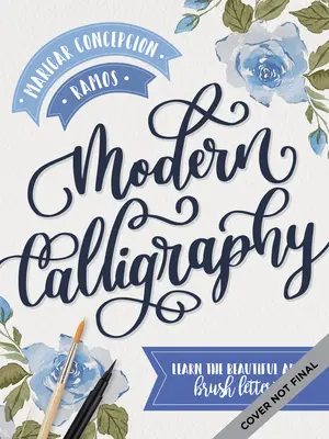 Calligraphie moderne : Apprendre l'art magnifique du lettrage au pinceau - Modern Calligraphy: Learn the Beautiful Art of Brush Lettering