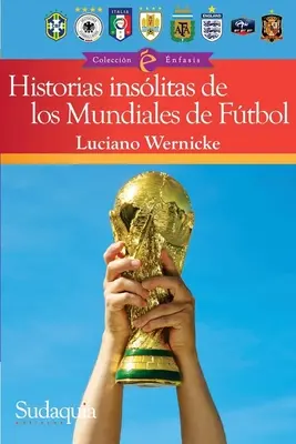 Histoires incroyables de la Coupe du monde : Les histoires les plus folles et les moments les plus dramatiques, de l'Uruguay 1930 au Qatar 2022 - Incredible World Cup Stories: Wildest Tales and Most Dramatic Moments from Uruguay 1930 to Qatar 2022