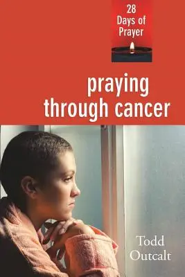 Prier à travers le cancer : 28 jours de prière - Praying Through Cancer: 28 Days of Prayer