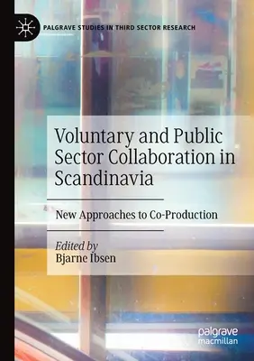 Collaboration entre le secteur public et le secteur bénévole en Scandinavie : Nouvelles approches de la coproduction - Voluntary and Public Sector Collaboration in Scandinavia: New Approaches to Co-Production