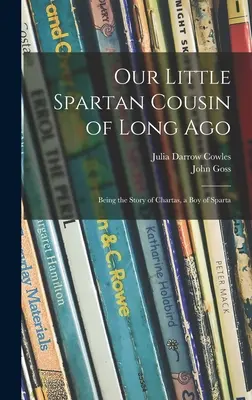 Notre petit cousin spartiate d'antan : L'histoire de Chartas, un garçon de Sparte - Our Little Spartan Cousin of Long Ago: Being the Story of Chartas, a Boy of Sparta