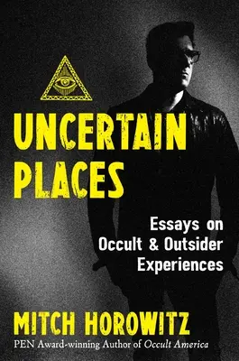 Lieux incertains : Essais sur les expériences occultes et extérieures - Uncertain Places: Essays on Occult and Outsider Experiences