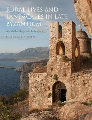 Vies et paysages ruraux dans le Byzance tardif : Art, archéologie et ethnographie - Rural Lives and Landscapes in Late Byzantium: Art, Archaeology, and Ethnography