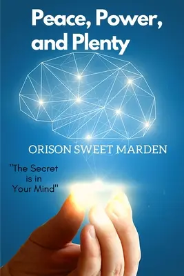 La paix, le pouvoir et l'abondance : Le secret est dans votre esprit - Peace, Power, and Plenty: The Secret is in Your Mind