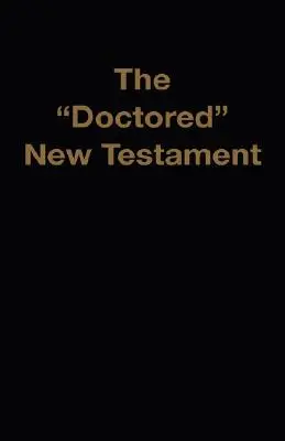 Le Nouveau Testament falsifié - The Doctored New Testament