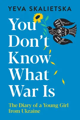 Tu ne sais pas ce qu'est la guerre : le journal d'une jeune fille d'Ukraine - You Don't Know What War Is: The Diary of a Young Girl from Ukraine
