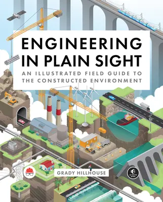 L'ingénierie au vu et au su de tous : Un guide de terrain illustré de l'environnement construit - Engineering in Plain Sight: An Illustrated Field Guide to the Constructed Environment