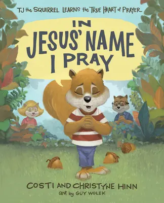 Au nom de Jésus, je prie : Tj l'écureuil apprend le vrai cœur de la prière - In Jesus' Name I Pray: Tj the Squirrel Learns the True Heart of Prayer