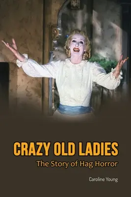 Les vieilles dames folles : L'histoire de Hag Horror - Crazy Old Ladies: The Story of Hag Horror