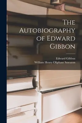 L'autobiographie d'Edward Gibbon - The Autobiography of Edward Gibbon