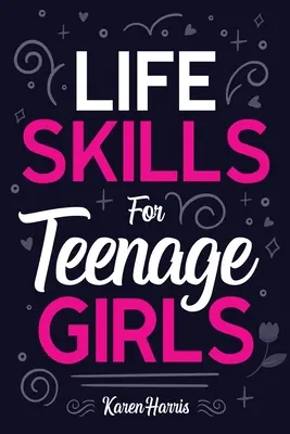 Les compétences de la vie courante pour les adolescentes - Life Skills for Teenage Girls