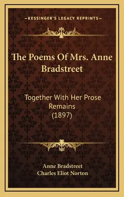 Les poèmes de Mme Anne Bradstreet : Together with Her Prose Remains (1897) - The Poems of Mrs. Anne Bradstreet: Together with Her Prose Remains (1897)