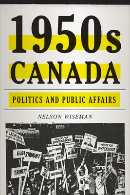 Le Canada des années 1950 : Politique et affaires publiques - 1950s Canada: Politics and Public Affairs