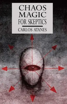La magie du chaos pour les sceptiques - Chaos Magic For Skeptics