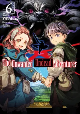 L'aventurier mort-vivant indésirable (Light Novel) : Volume 6 - The Unwanted Undead Adventurer (Light Novel): Volume 6