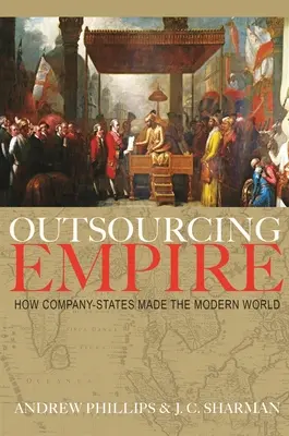 L'empire de l'externalisation : comment les entreprises-États ont créé le monde moderne - Outsourcing Empire: How Company-States Made the Modern World