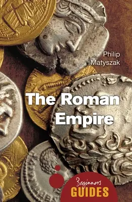 L'Empire romain : Guide du débutant - The Roman Empire: A Beginner's Guide