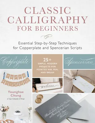 La calligraphie classique pour les débutants : La calligraphie classique pour les débutants : Techniques essentielles pas à pas pour la calligraphie à la plume et la calligraphie spencérienne - 25+ projets simples et modernes pour la calligraphie à la plume - Classic Calligraphy for Beginners: Essential Step-By-Step Techniques for Copperplate and Spencerian Scripts - 25+ Simple, Modern Projects for Pointed