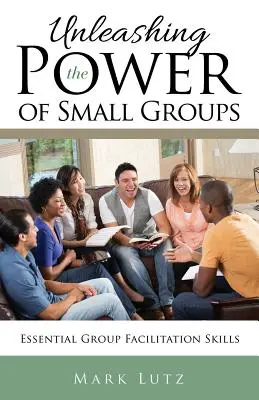 Libérer la puissance des petits groupes : Compétences essentielles d'animation de groupe - Unleashing the Power of Small Groups: Essential Group Facillitation Skills