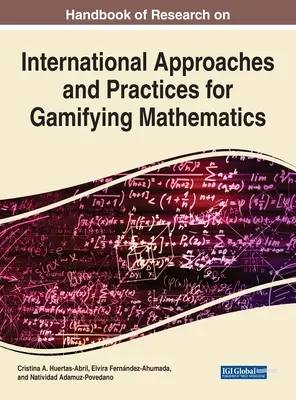 Handbook of Research on International Approaches and Practices for Gamifying Mathematics (Manuel de recherche sur les approches et pratiques internationales en matière de ludification des mathématiques) - Handbook of Research on International Approaches and Practices for Gamifying Mathematics