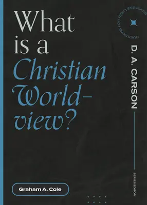 Qu'est-ce qu'une vision chrétienne du monde ? - What Is a Christian Worldview?