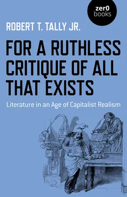 Pour une critique impitoyable de tout ce qui existe : La littérature à l'ère du réalisme capitaliste - For a Ruthless Critique of All That Exists: Literature in an Age of Capitalist Realism