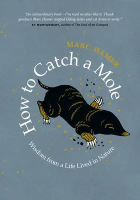 Comment attraper une taupe : Sagesse d'une vie vécue dans la nature - How to Catch a Mole: Wisdom from a Life Lived in Nature