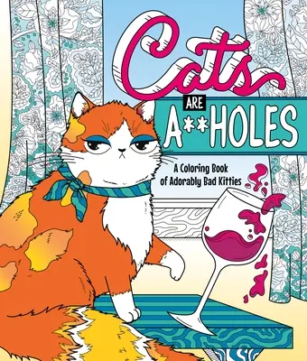 Cats Are A**holes : Un livre de coloriage de chatons adorablement méchants - Cats Are A**holes: A Coloring Book of Adorably Bad Kitties