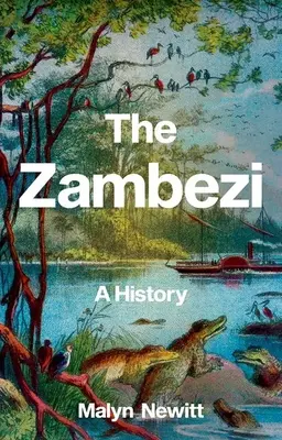 Le Zambèze : Une histoire - The Zambezi: A History