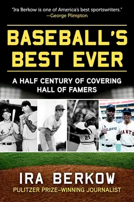 Baseball's Best Ever : Un demi-siècle de couverture des joueurs du Hall of Famers - Baseball's Best Ever: A Half Century of Covering Hall of Famers