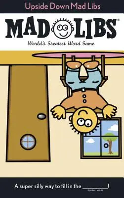 Mad Libs à l'envers : Le plus grand jeu de mots du monde - Upside Down Mad Libs: World's Greatest Word Game