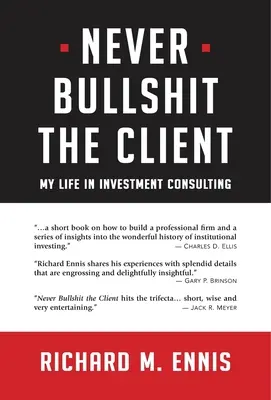 Ne jamais raconter d'histoires au client : Ma vie dans le conseil en investissement - Never Bullshit the Client: My Life in Investment Consulting