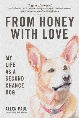 Du miel avec amour : Ma vie en tant que chien de la deuxième chance - From Honey with Love: My Life as a Second-Chance Dog