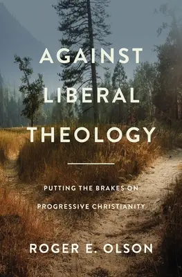 Contre la théologie libérale : Les freins du christianisme progressiste - Against Liberal Theology: Putting the Brakes on Progressive Christianity