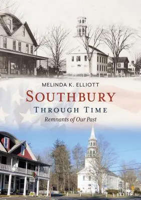 Southbury à travers le temps : Les vestiges de notre passé - Southbury Through Time: Remnants of Our Past