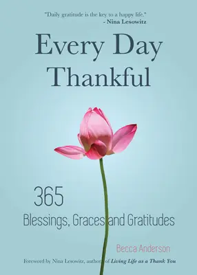 Chaque jour reconnaissant : 365 bénédictions, grâces et gratitudes (Alcooliques Anonymes, Réflexions quotidiennes, Dévotion chrétienne, Gratitude, Blessi - Every Day Thankful: 365 Blessings, Graces and Gratitudes (Alcoholics Anonymous, Daily Reflections, Christian Devotional, Gratitude, Blessi