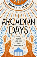 Jours d'Arcadie : Dieux, femmes et hommes des mythes grecs - Par le lauréat du prix Walter Scott de la fiction historique - Arcadian Days: Gods, Women and Men from Greek Myth - From the Winner of the Walter Scott Prize for Historical Fiction