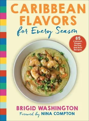 Saveurs caribéennes en toutes saisons : 85 recettes à la noix de coco, au gingembre, aux crevettes et au rhum - Caribbean Flavors for Every Season: 85 Coconut, Ginger, Shrimp, and Rum Recipes