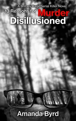 13 Raisons de Meurtre : Désillusionné : Un roman de Britney Cage sur les tueurs en série - 13 Reasons for Murder Disillusioned: A Britney Cage Serial Killer Novel