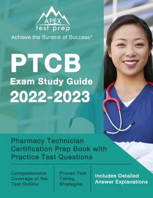 Guide d'étude de l'examen PTCB 2022-2023 : Pharmacy Technician Certification Prep Book with Practice Test Questions [Includes Detailed Answer Explanations] (livre de préparation à la certification des pharmaciens avec questions d'examen pratique) - PTCB Exam Study Guide 2022-2023: Pharmacy Technician Certification Prep Book with Practice Test Questions [Includes Detailed Answer Explanations]