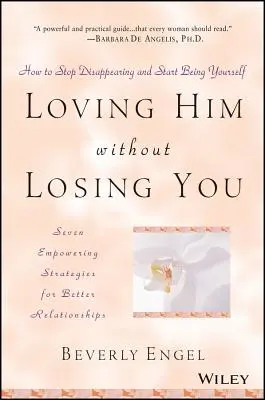 L'aimer sans vous perdre : Comment cesser de disparaître et commencer à être soi-même - Loving Him Without Losing You: How to Stop Disappearing and Start Being Yourself