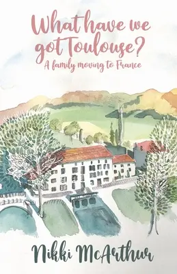 Qu'avons-nous à Toulouse ? Une famille qui s'installe en France - What have we got Toulouse: A family moving to France