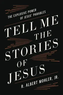 Racontez-moi les histoires de Jésus : Le pouvoir explosif des paraboles de Jésus - Tell Me the Stories of Jesus: The Explosive Power of Jesus' Parables