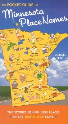 Le Guide de poche des noms de lieux du Minnesota : L'histoire de 1 200 lieux de l'État de l'étoile polaire - The Pocket Guide to Minnesota Place Names: The Stories Behind 1,200 Places in the North Star State