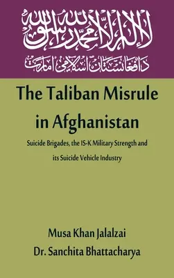 L'égarement des talibans en Afghanistan : Les brigades suicides, la force militaire de l'IS-K et son industrie des véhicules suicides - The Taliban Misrule in Afghanistan: Suicide Brigades, the IS-K Military Strength and its Suicide Vehicle Industry