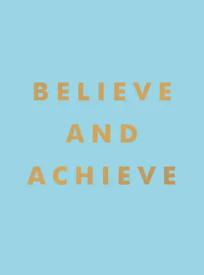 Croire et réussir : Citations et affirmations inspirantes pour le succès et la confiance en soi - Believe and Achieve: Inspirational Quotes and Affirmations for Success and Self-Confidence