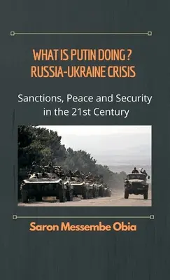 Que fait Poutine ? Crise Russie-Ukraine : Sanctions, paix et sécurité au XXIe siècle - What is Putin Doing? Russia - Ukraine Crisis: Sanctions, Peace and Security in the 21st Century