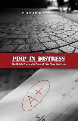 Proxénète en détresse : L'histoire inédite d'un proxénète de cette vie de proxénète - Pimp in Distress: The Untold Story of a Pimp of This Pimp Life Style