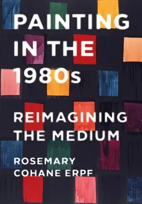 La peinture dans les années 1980 : Réimaginer le médium - Painting in the 1980s: Reimagining the Medium